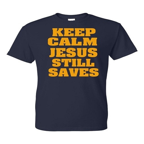 Keep Calm Jesus Still Save T-shirt