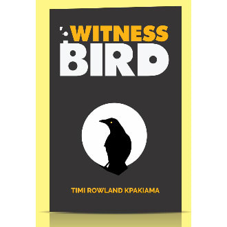 A Witness Bird By Timi Rowland Kpakiama
