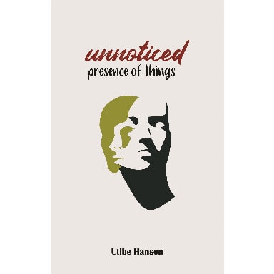 Noirledge - Unnoticed Presence Of Things By Utibe Hanson