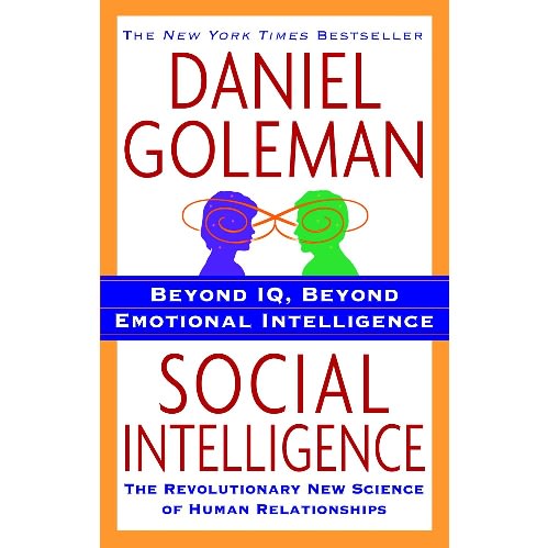 Social Intelligence: Beyond IQ, Beyond Emotional Intelligence by Daniel Goleman