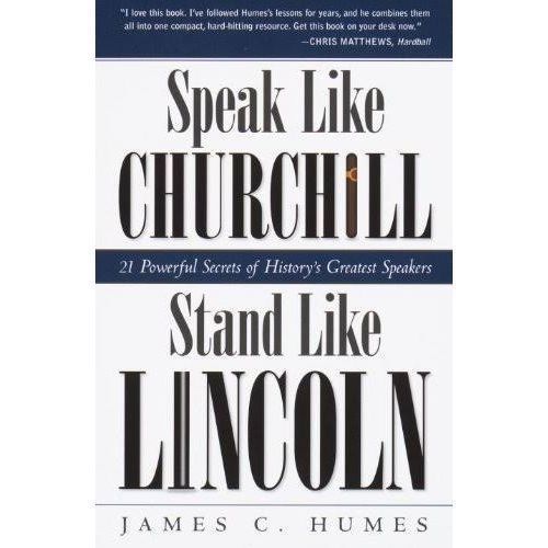 Speak Like Churchill, Stand Like Lincoln By James C. Humes