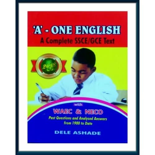 'a'-one English: A Complete Ssce/gce Text By Dele Ashade - 2018 Edition