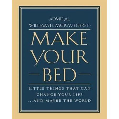 Make Your Bed By Admiral William H. McRaven