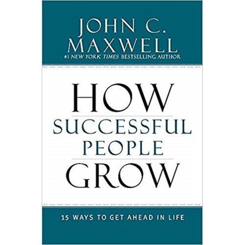 How Successful People Grow: 15 Ways To Get Ahead In Life