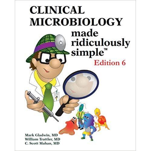 Clinical Microbiology Made Ridiculously Simple Edition 6