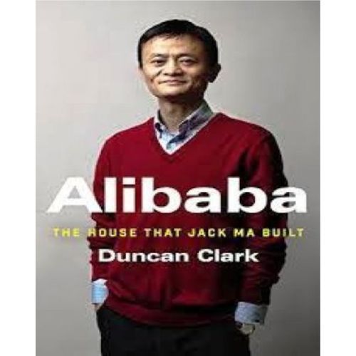 Alibaba: The House That Jack Ma Built Duncan Clark
