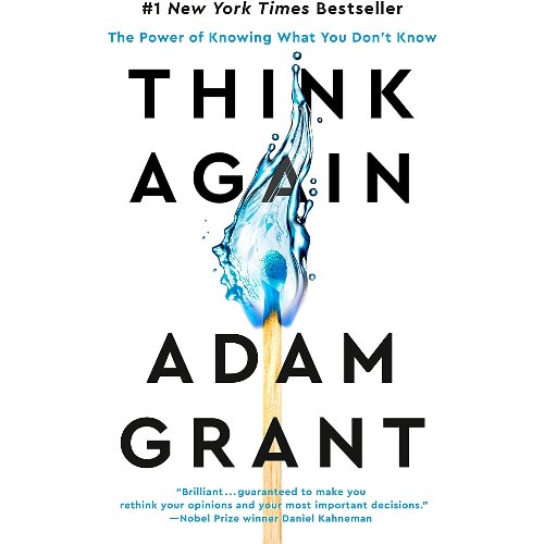 Think Again: The Power Of Knowing What You Don't Know By Adam Grant