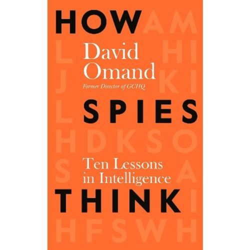 How Spies Think: Ten Lessons In Intelligence