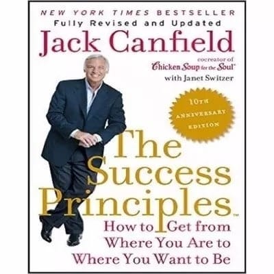 The Success Principles: How To Get From Where You Are To Where You Want To Be
