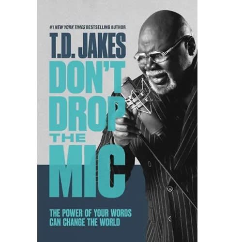 Don't Drop The Mic: The Power Of Your Words Can Change The World By T. D. Jakes