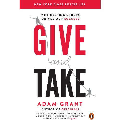 Give And Take: Why Helping Others Drives Our Success By Adam Grant