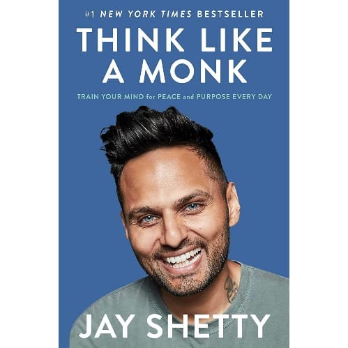 Think Like A Monk: Train Your Mind For Peace And Purpose Every Day By Jay Shetty