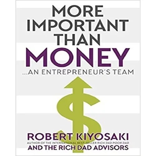 More Important Than Money: An Entrepreneur’s Team By Robert Kiyosaki