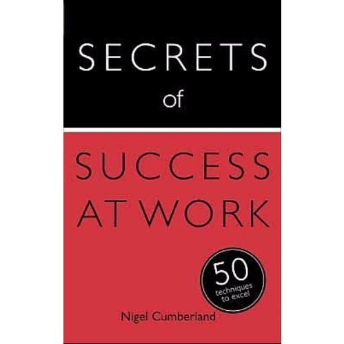 Secrets Of Success At Work: By Nigel Cumberland