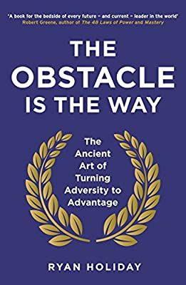 THE OBSTACLE IS THE WAY By Ryan Holiday