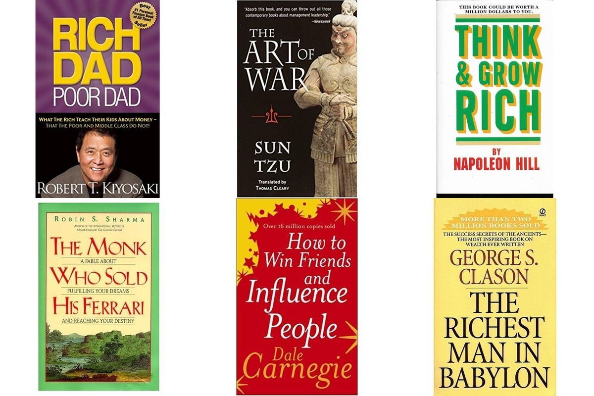 Think And Grow Rich, The Richest Man In Babylon, Rich Dad Poor Dad, The Art Of War, The Monk Who Sold His Ferrari, How To Win Friends & Influence People