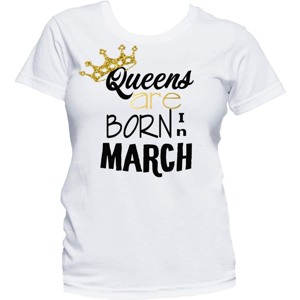 Queens Are Born In March Birthday T-Shirt- White