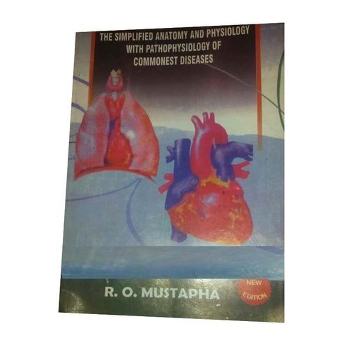 The Simplified Anatomy And Physiology With Pathophysiology Of Commonest Diseases By R. O. Mustapha