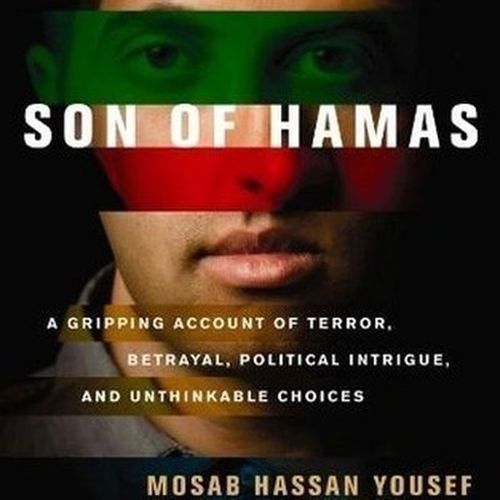 Son Of Hamas - A Gripping Account Of Terror, Betrayal, Political Intrigue & Unthinkable Choices