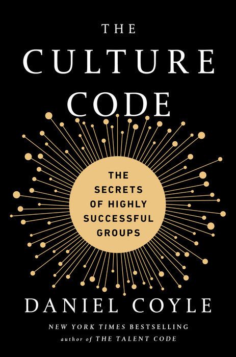 The Culture Code: The Secrets Of Highly Successful Groups By Daniel Coyle