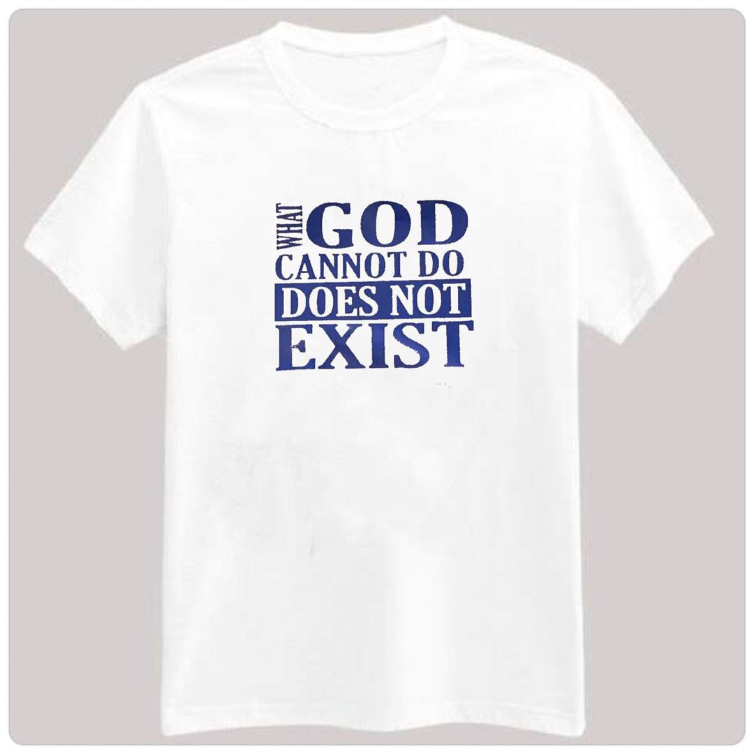 What God Cannot Do Doesn't Exist Unisex Tshirt - White