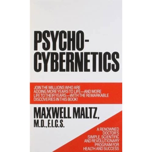 Psycho-Cybernetics, A New Way To Get More Living Out Of Life By Maxwell Maltz