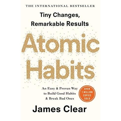 Atomic Habits: An Easy & Proven Way to Build Good Habits & Break Bad Ones - James Clear
