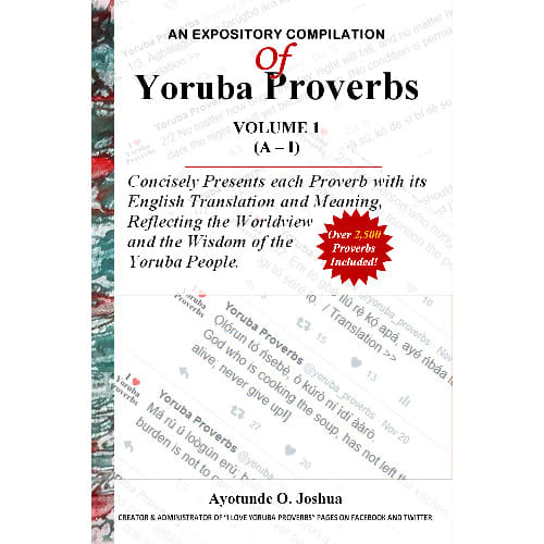 An Expository Compilation Of Yoruba Proverbs, Volume 1 A-I - International Edition