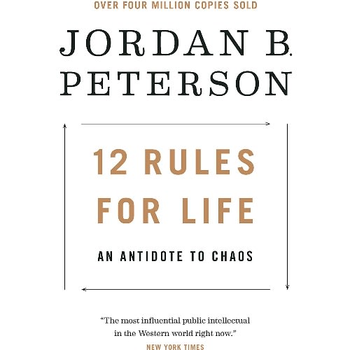 12 Rules For Life: An Antidote To Chaos By Jordan B. Peterson